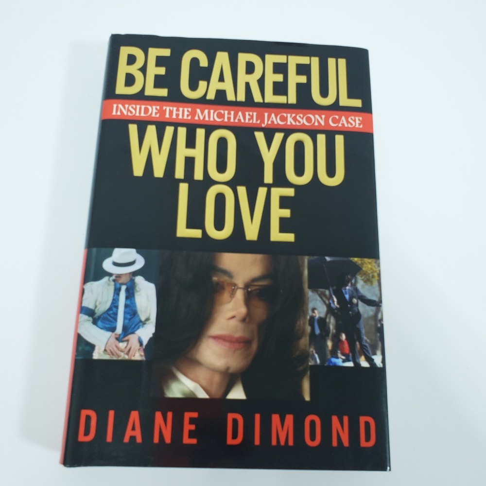 Be Careful Who‎ You Love by Diane Dimond Hardcover  Book Michael Jackson